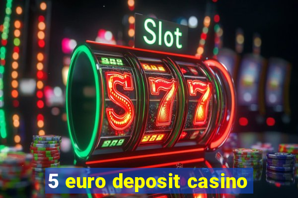 5 euro deposit casino