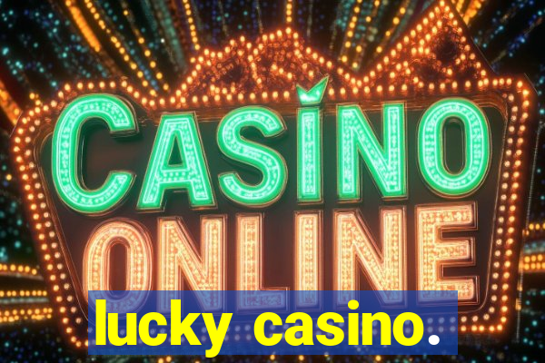 lucky casino.