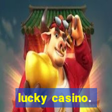 lucky casino.