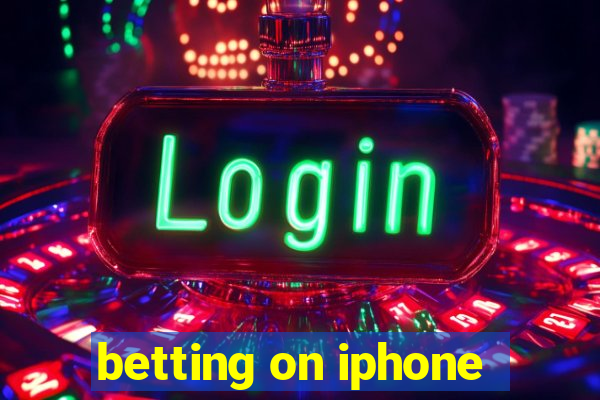 betting on iphone