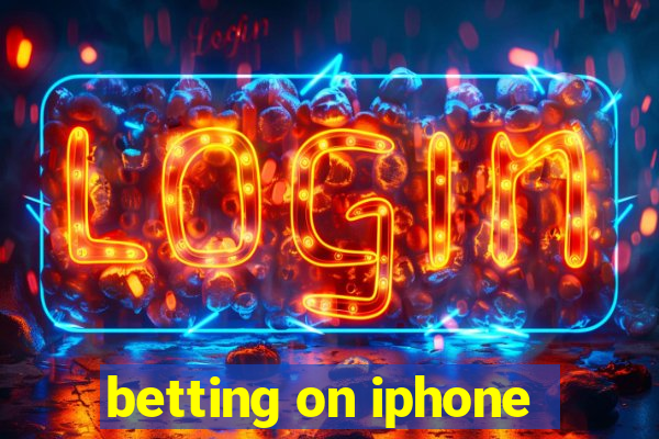 betting on iphone