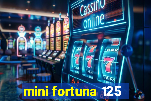 mini fortuna 125