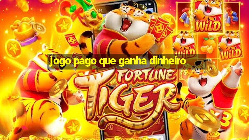 jogo pago que ganha dinheiro