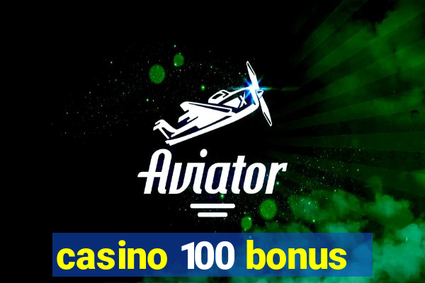 casino 100 bonus