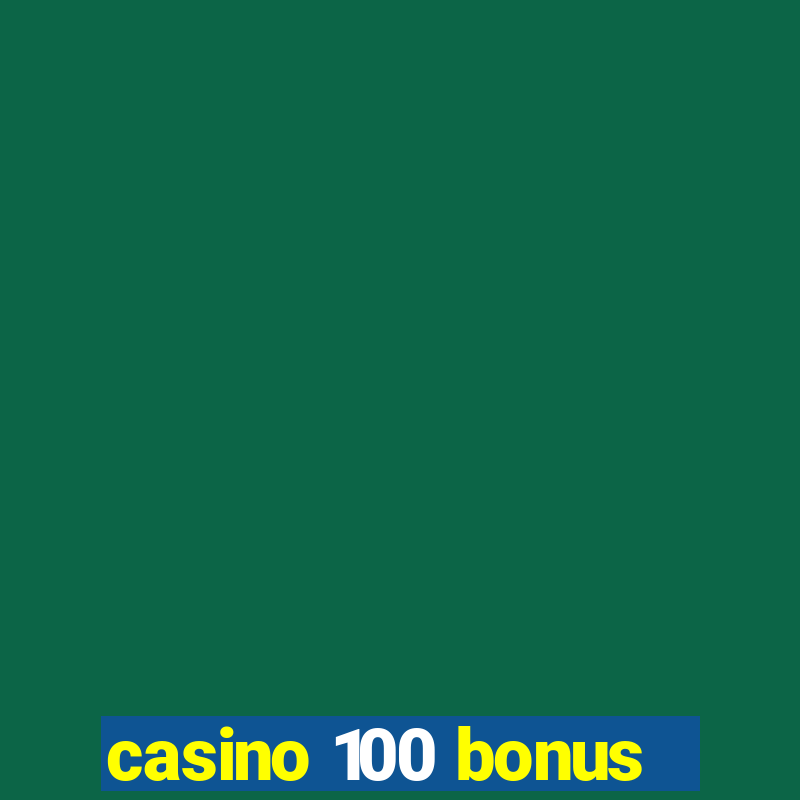 casino 100 bonus