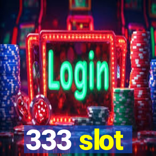 333 slot