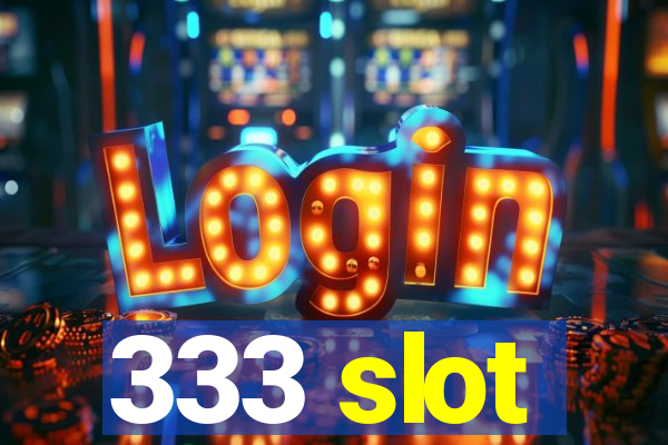 333 slot