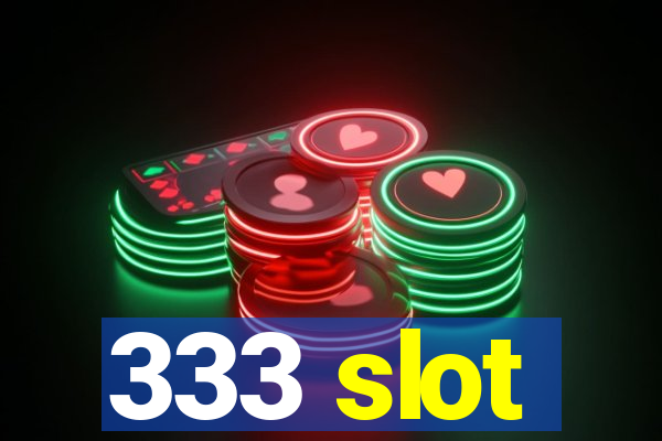 333 slot