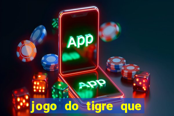 jogo do tigre que ta pagando