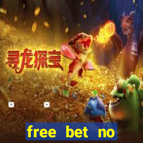 free bet no deposit required