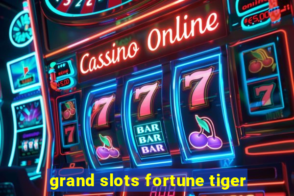 grand slots fortune tiger