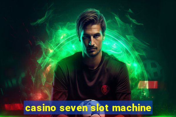 casino seven slot machine