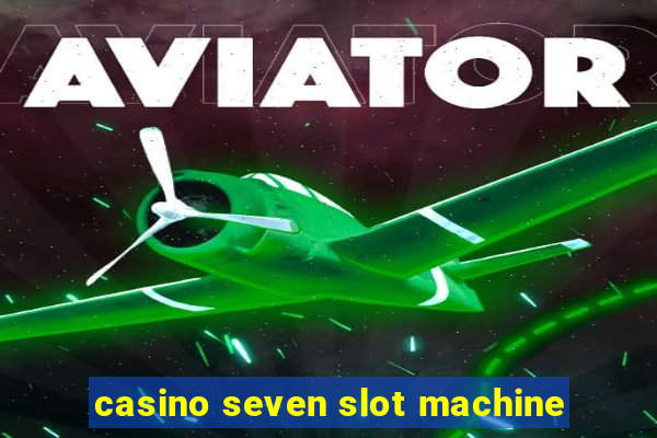 casino seven slot machine