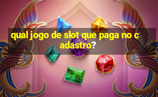 qual jogo de slot que paga no cadastro?