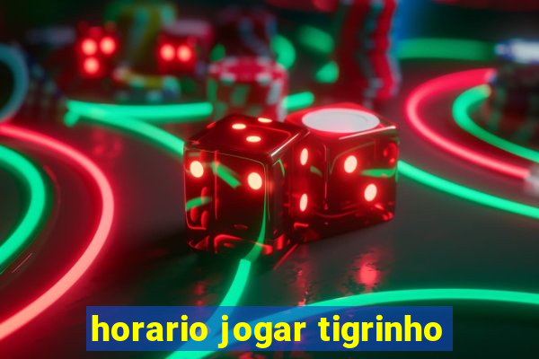 horario jogar tigrinho