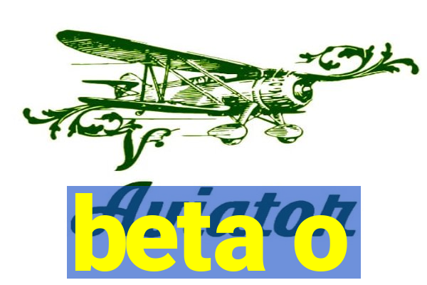 beta o