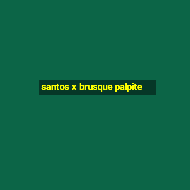 santos x brusque palpite