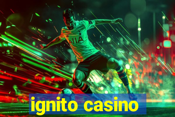 ignito casino