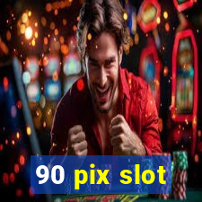 90 pix slot