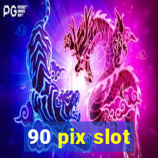 90 pix slot