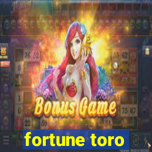 fortune toro