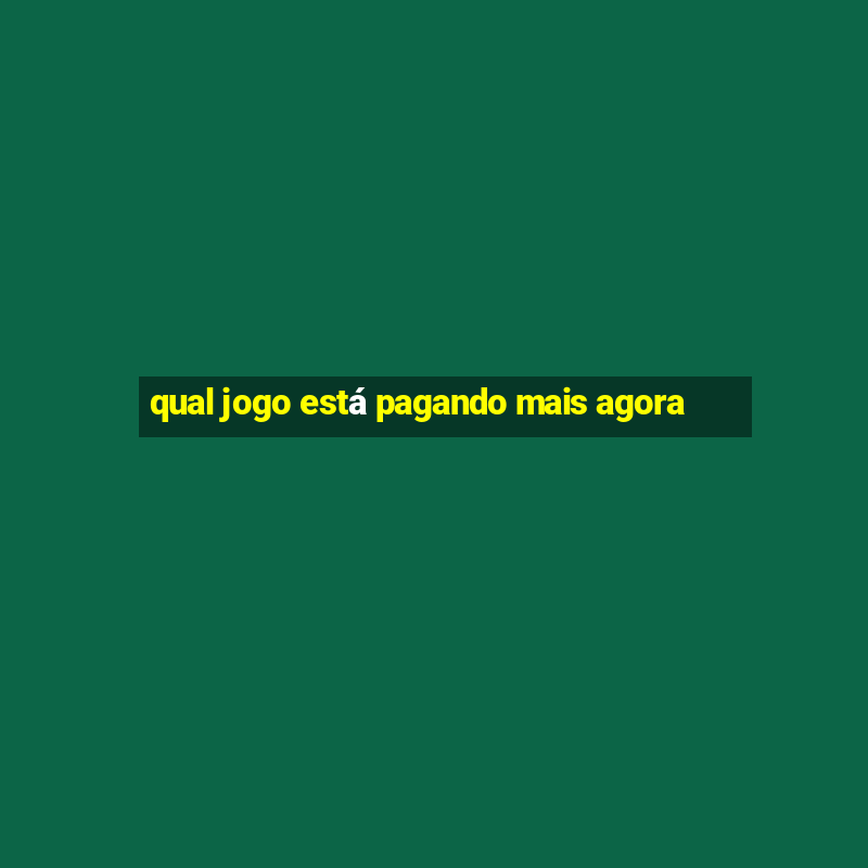 qual jogo está pagando mais agora