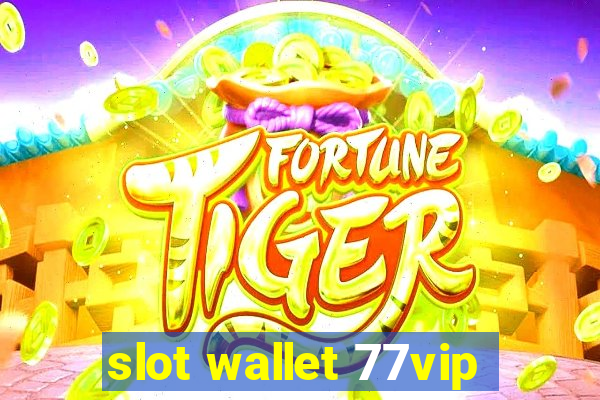 slot wallet 77vip