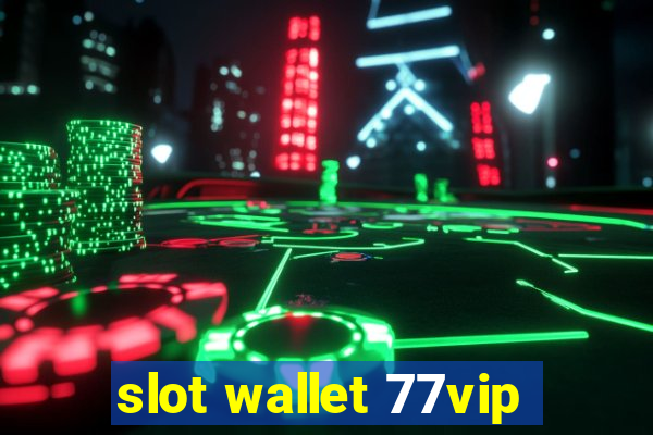 slot wallet 77vip