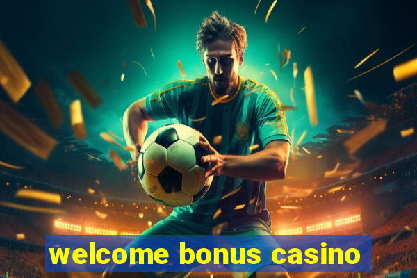 welcome bonus casino