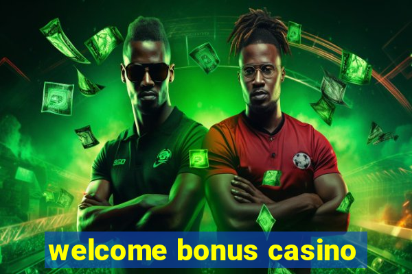 welcome bonus casino