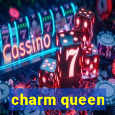 charm queen