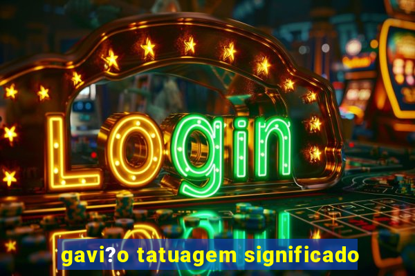 gavi?o tatuagem significado