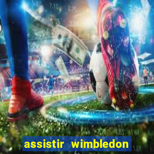 assistir wimbledon ao vivo