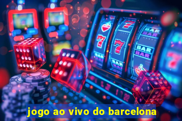 jogo ao vivo do barcelona