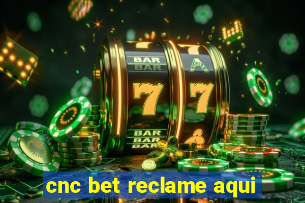 cnc bet reclame aqui