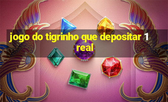 jogo do tigrinho que depositar 1 real