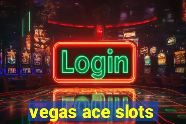 vegas ace slots