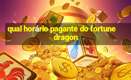 qual horário pagante do fortune dragon