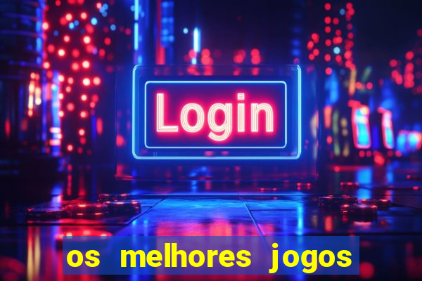 os melhores jogos do momento