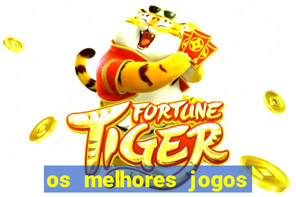 os melhores jogos do momento