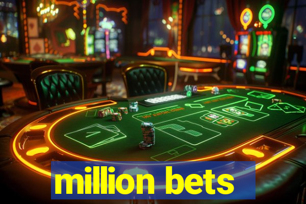 million bets