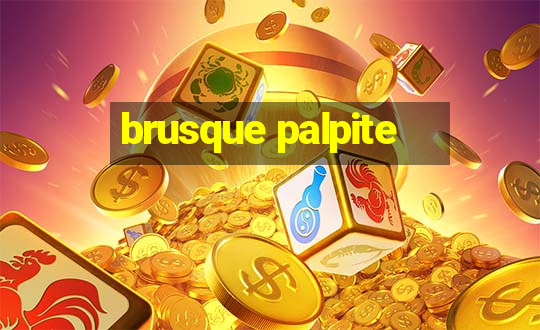 brusque palpite