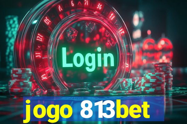 jogo 813bet