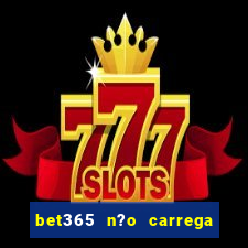 bet365 n?o carrega no celular