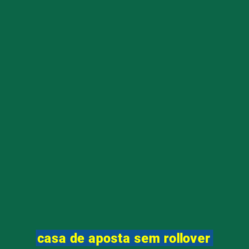 casa de aposta sem rollover