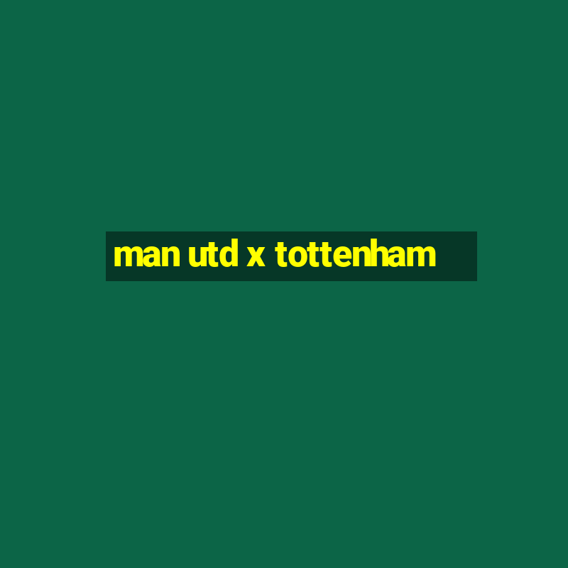 man utd x tottenham