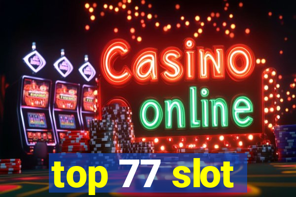 top 77 slot