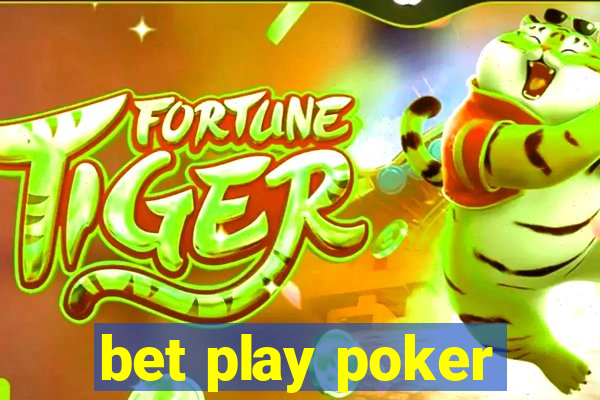 bet play poker