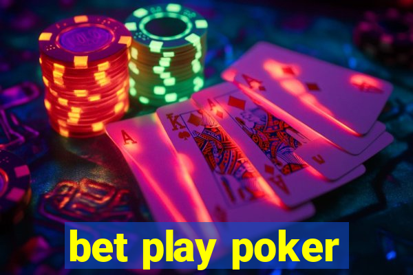 bet play poker