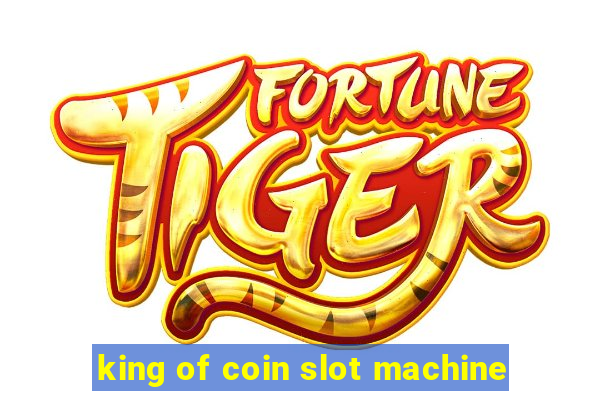 king of coin slot machine